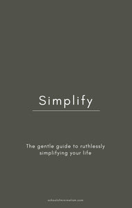 Simplify | the gentle guide to ruthlessly simplifying your life